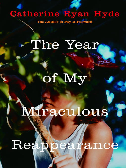 Title details for The Year of My Miraculous Reappearance by Catherine Ryan Hyde - Available